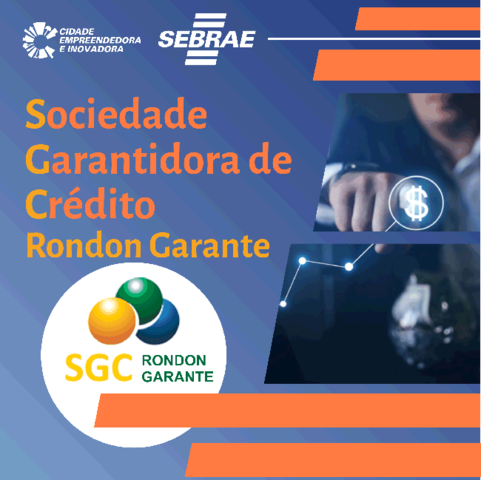 Apoio em crédito para o pequeno e médio empresário através da SGC Rondon Garante  - Gente de Opinião