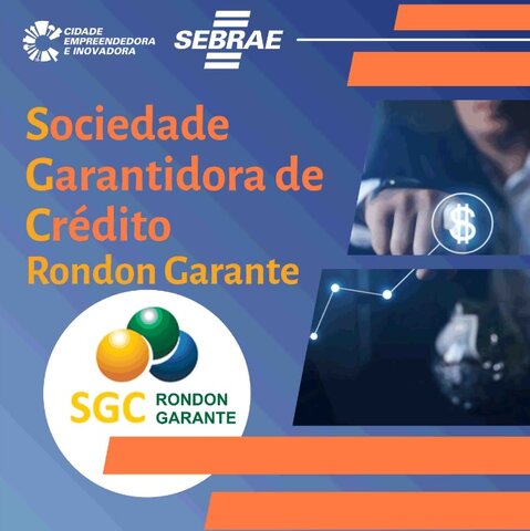 Apoio em crédito para o pequeno e médio empresário através da Sociedade Garantidora de Crédito Rondon Garante  - Gente de Opinião