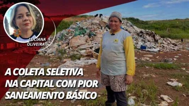 A coleta seletiva em Porto Velho com o pior saneamento básico - Gente de Opinião
