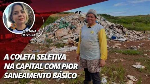 A coleta seletiva em Porto Velho com o pior saneamento básico