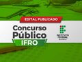 IFRO publica editais de Concurso Público para preenchimento de 76 vagas na instituição