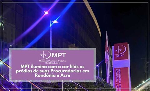 MPT ilumina com a cor lilás os prédios de suas Procuradorias em Rondônia e Acre 