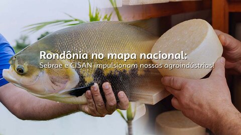 Com apoio do Sebrae, CISAN é habilitado ao SISBI-POA e abre mercado nacional para agroindústrias de Rondônia