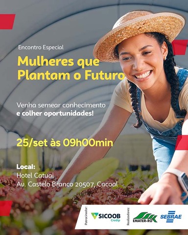 O Encontro “Mulheres que Plantam o Futuro” reunirá produtoras rurais de Cacoal e região em um momento de aprendizado, troca de experiências e valorização da força feminina no campo, com organização do Sebrae e Emater e patrocínio da Sicoob Credip. - Gente de Opinião