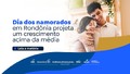 Dia dos Namorados em Rondônia projeta um crescimento acima da média