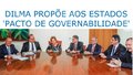 Dilma propõe aos Estados 'pacto de governabilidade'