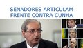  Senadores articulam frente contra Cunha 