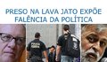Preso na lava jato expõe falência da política
