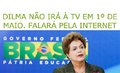 Dilma não irá à TV em 1º de Maio. Falará pela internet