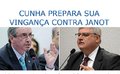 Cunha prepara sua vingança contra Janot