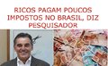 Ricos pagam poucos impostos no Brasil, diz pesquisador 