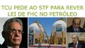TCU pede ao STF para rever lei de FHC no petróleo 