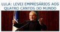 Lula: levei empresários aos quatro cantos do mundo 