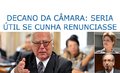 Decano da Câmara: seria útil se Cunha renunciasse
