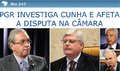 PGR investiga Cunha e afeta a disputa na Câmara