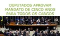 Deputados aprovam mandato 5 anos para todos os cargos