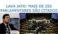 Lava Jato: mais de 250 parlamentares são citados