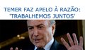 Temer faz apelo à razão: 'trabalhemos juntos'