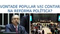 Vontade popular vai contar na reforma política? 