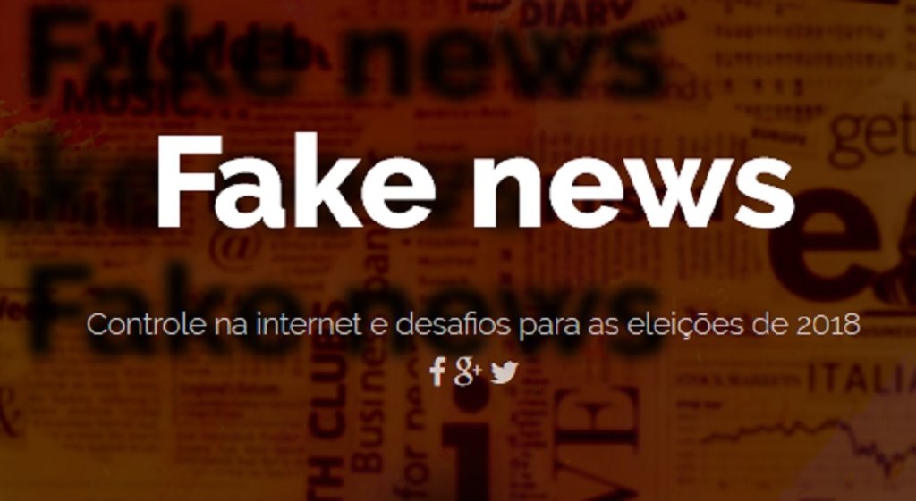 Fake news: Controle na internet e desafios para as eleições de 2018 - Gente de Opinião