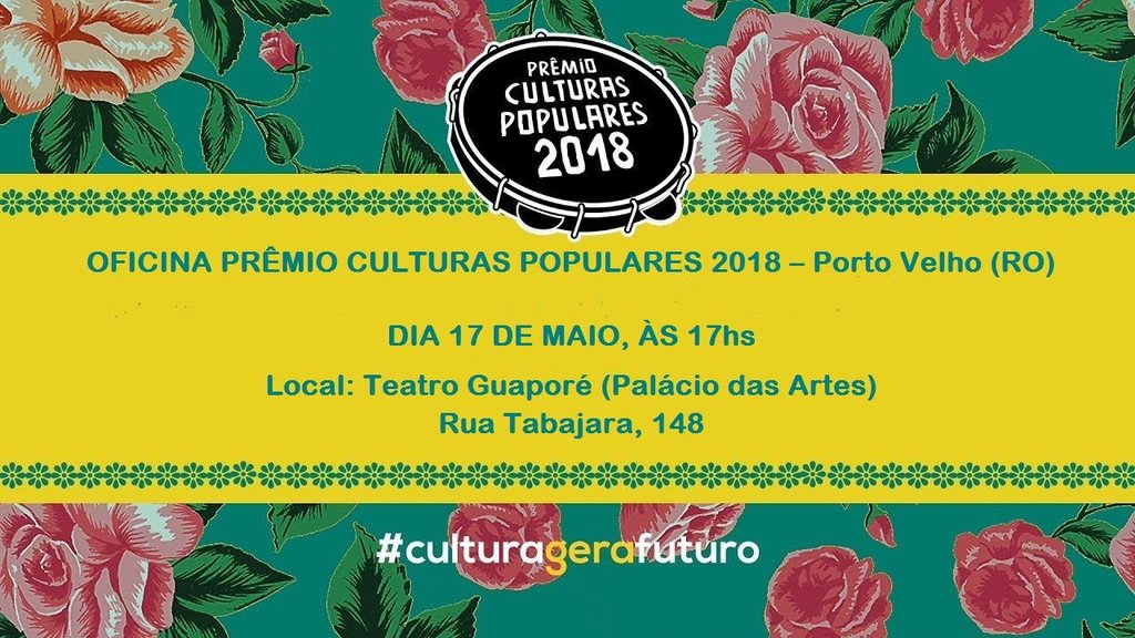 Ministério da Cultura realiza, em Porto Velho, oficina de capacitação para o Prêmio de Culturas Populares 2018 - Gente de Opinião
