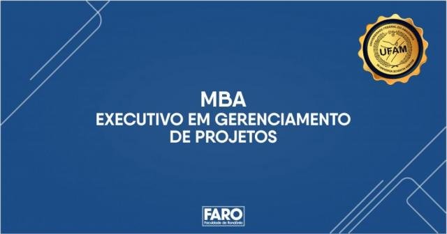 FARO e UFAM lançam MBA Executivo em Gerenciamento de Projetos - Gente de Opinião
