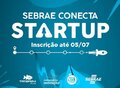 Inscrições para Sebrae Conecta Startup vão até dia 5 de julho