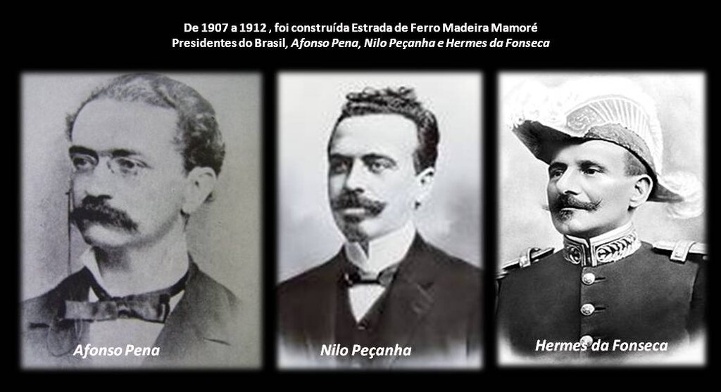 Afonso Pena, Nilo Peçanha e Hermes da Fonseca, foram os presidentes do Brasil, por ocasião da Construção e conclusão, entre 1907 a 1912, da estrada de Ferro Madeira-Mamoré, contratado a Percval Farquhar , a mais importante ferrovia a vapor construída no começo do século XX. - Gente de Opinião