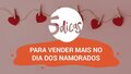 5 dicas para vender mais no Dia dos Namorados