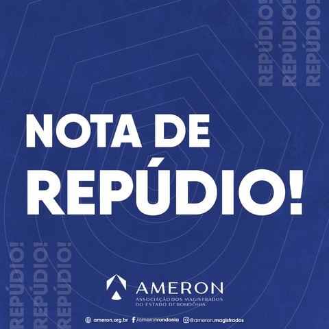 Nota de Repúdio da Associação dos Magistrados do Estado de Rondônia - Gente de Opinião