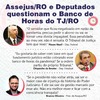 Assejus/RO e Deputados questionam o Banco de Horas do TJ/RO