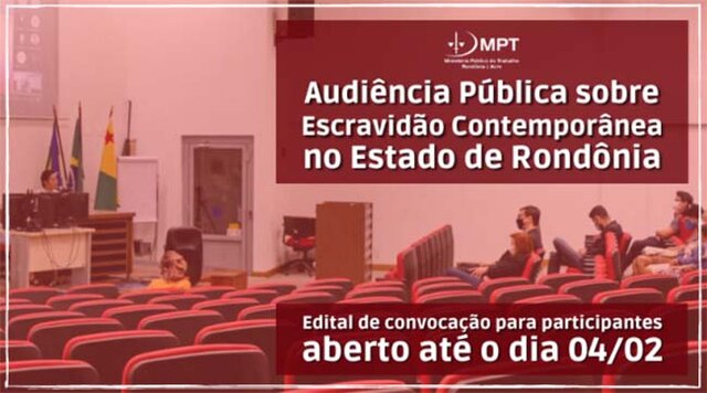 Audiência Pública sobre Escravidão Contemporânea no Estado de Rondônia abre convocatória para participantes até o dia 04/02 - Gente de Opinião