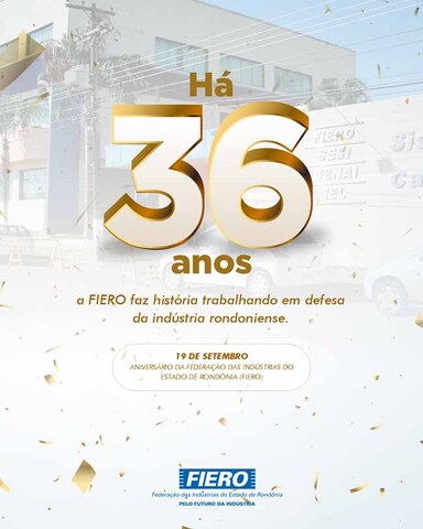 FIERO, 36 anos de fundação, lutas e conquistas para a indústria rondoniense - Gente de Opinião