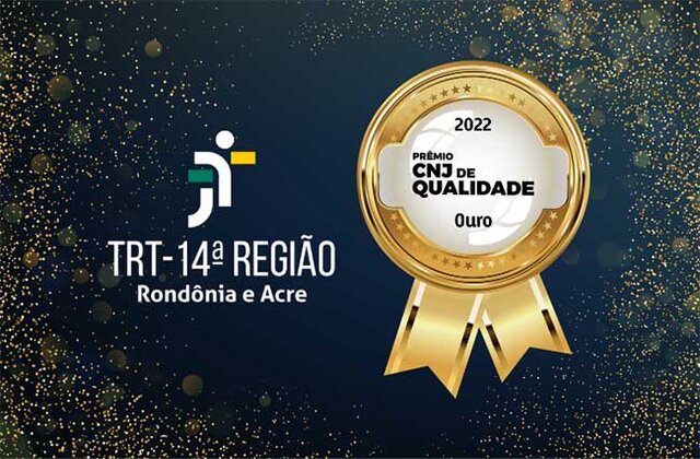 Tribunal Regional do Trabalho da 14ª Região (RO/AC) é ouro no Prêmio CNJ de Qualidade 2022 - Gente de Opinião