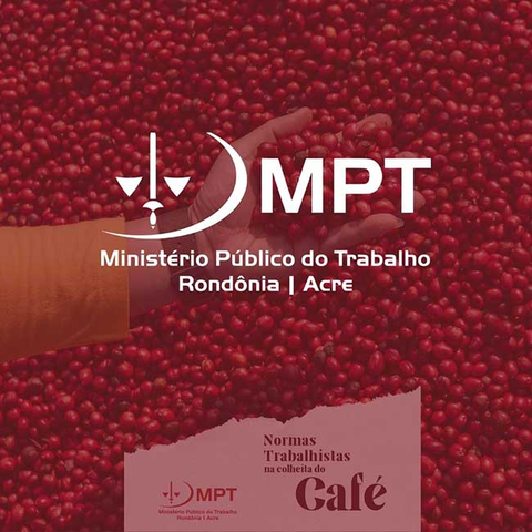 Cartilha sobre “Normas Trabalhistas na colheita do Café” será lançada pelo MPT e SRTE em parceria com Sindicatos e entidades de classe - Gente de Opinião