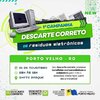 Prefeitura de Porto Velho realiza 1ª Campanha de Descarte Correto de Resíduos Eletrônicos