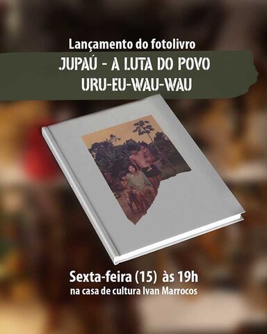 Neidinha Suruí lança fotolivro ‘Jupaú: a luta do povo Uru Eu Wau Wau’ nesta sexta, em Porto Velho - Gente de Opinião