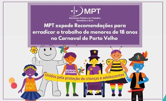  MPT expede Recomendações para erradicar o trabalho de menores de 18 anos no Carnaval de Porto Velho - Gente de Opinião