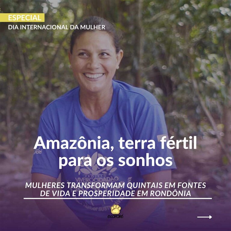 Terra fértil para os sonhos: Mulheres da Amazônia transformam quintais em fontes de vida e prosperidade - Gente de Opinião