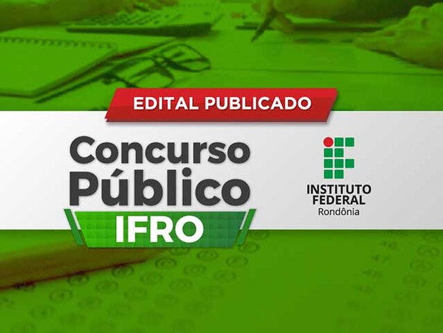 IFRO publica editais de Concurso Público para preenchimento de 76 vagas na instituição - Gente de Opinião