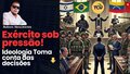 BLINDADOS: Exército sob pressão! A Ideologia toma conta das decisões militares