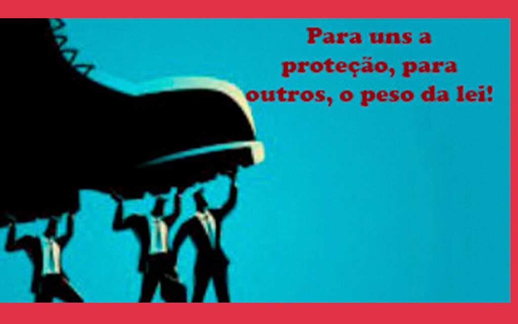 Uma coisa é uma coisa, outra coisa é outra coisa: há quem esteja protegido pelo tacão e há os pisoteados por ele  - Gente de Opinião