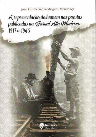 A representação do homem nas poesias publicadas no jornal Alto Madeira (1917-1945), de João Guilherme Rodrigues Mendonça. - Gente de Opinião