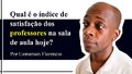 Qual é o índice de satisfação dos professores na sala aula hoje?
