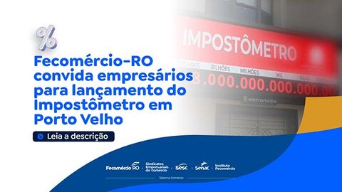 Fecomércio-RO convida empresários para lançamento do Impostômetro em Porto Velho