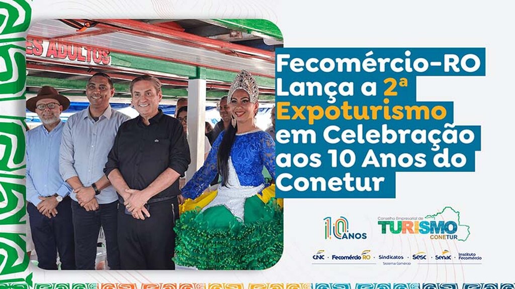 Fecomércio-RO Lança 2ª Expoturismo em Evento Comemorativo aos 10 Anos do Conetur - Gente de Opinião