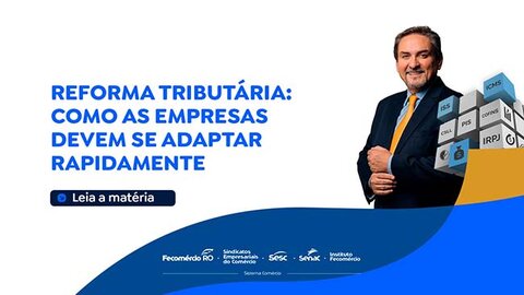 Reforma Tributária: como as empresas devem se adaptar rapidamente