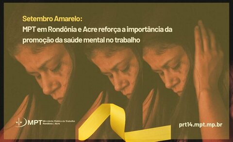 Setembro Amarelo: MPT em Rondônia e Acre reforça a importância da promoção da saúde mental no trabalho