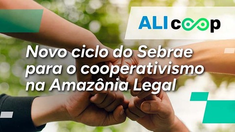 Lançamento do ALI COOP marca novo ciclo do Sebrae para o cooperativismo na Amazônia Legal