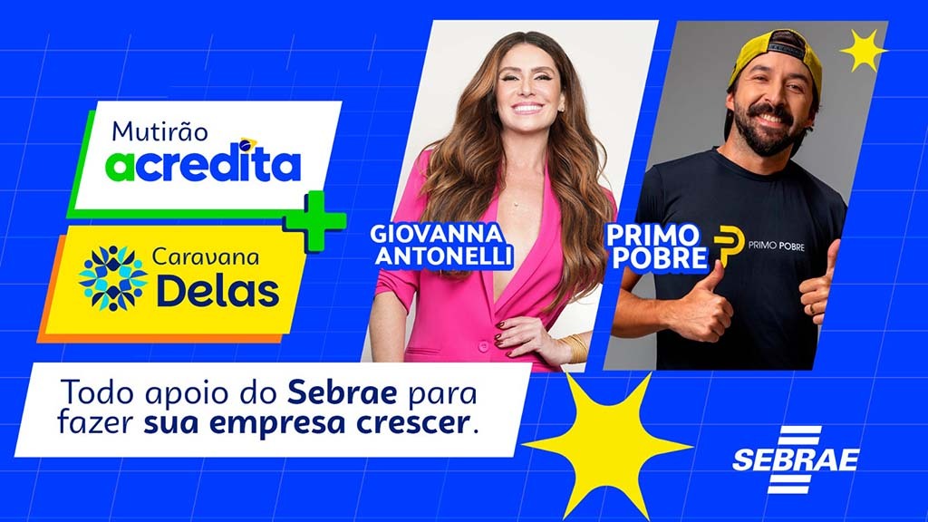Sebrae traz Giovanna Antonelli e Primo Pobre ao Mutirão Acredita + Caravana Delas 2025 - Gente de Opinião